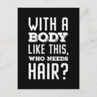 With A Body Like This, Who Needs Hair? T-Shirt