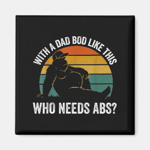 With A Dad Bod Like This Who Needs Abs Funny Bigfo Magnet