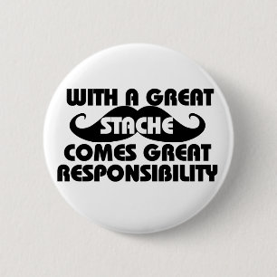 With a Great Stache Comes Great Responsibilities 6 Cm Round Badge