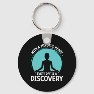 With A Mindful Heart Every Day Is A Discovery Key Ring