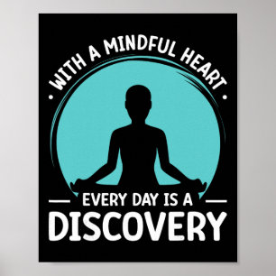 With A Mindful Heart Every Day Is A Discovery Poster