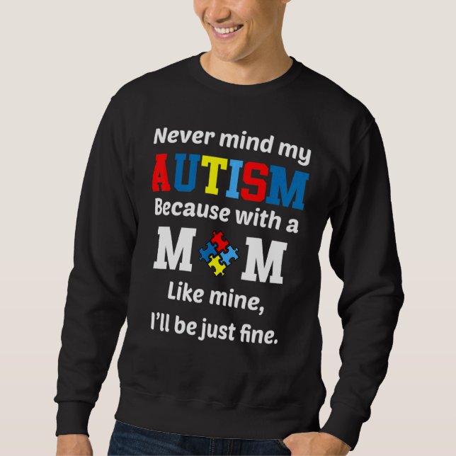 With A Mum Like Mine I Ll Be Just Fine Autism Awar Sweatshirt (Front)