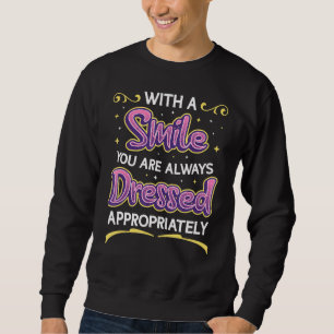 With A Smile You Are Always Dressed Appropriately Sweatshirt