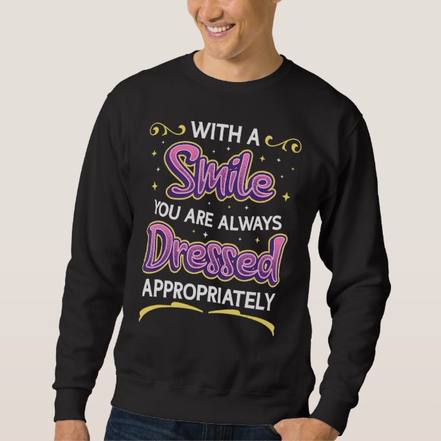 With A Smile You Are Always Dressed Appropriately  Sweatshirt (Front)