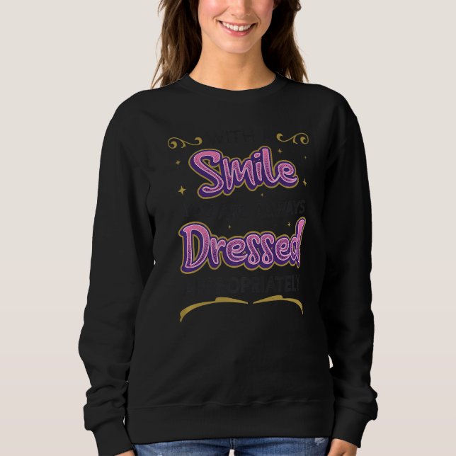 With A Smile You Are Always Dressed Appropriately  Sweatshirt (Front)