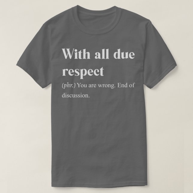 With all due respect T-Shirt (Design Front)