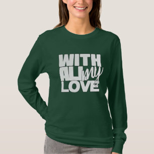 With All My Love T-Shirt