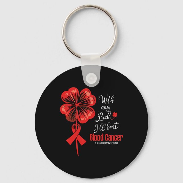 With Any Luck I'll Beat Blood Cancer Awareness  Key Ring (Front)