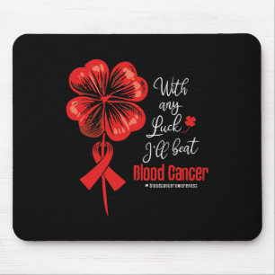 With Any Luck I'll Beat Blood Cancer Awareness Mouse Pad