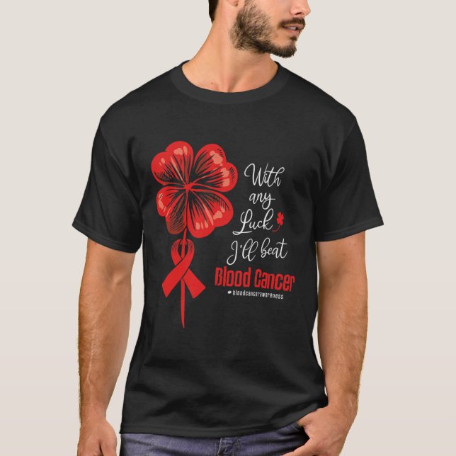 With Any Luck I'll Beat Blood Cancer Awareness  T-Shirt (Front)