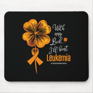 With Any Luck I'll Beat Leukaemia Awareness  Mouse Pad