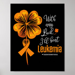 With Any Luck I'll Beat Leukaemia Awareness Poster