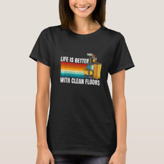 With Clean Floors Quote For A Custodian T-Shirt