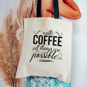 With Coffee All Things Are Possible Quote Tote Bag