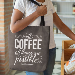 With Coffee All Things Are Possible Typography Tote Bag