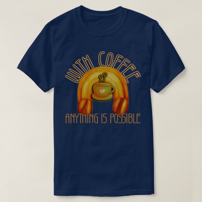 With Coffee Anything is Possible Inspirational Caf T-Shirt (Design Front)