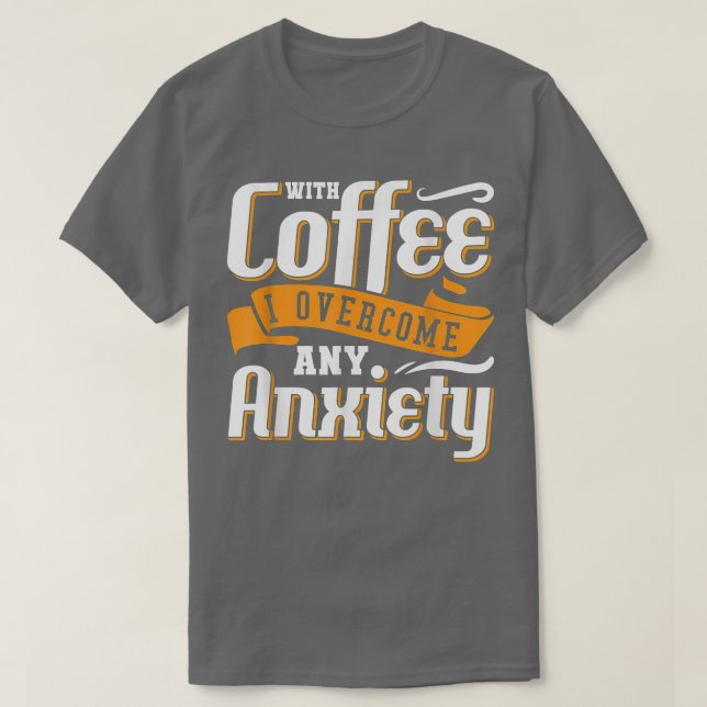 With Coffee I Overcome Any Anxiety Awareness Menta T-Shirt (Design Front)