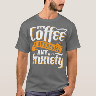 With Coffee I Overcome Any Anxiety Awareness Menta T-Shirt