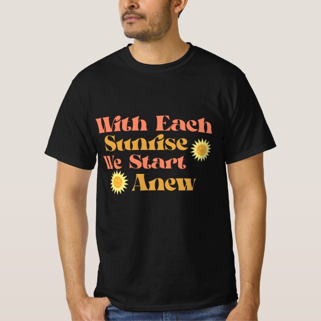 With Each Sunrise, We Start Anew- Quote T-Shirt (Front)
