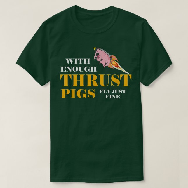 With Enough Thrust Pigs Fly Just Fine Funny Engine T-Shirt (Design Front)