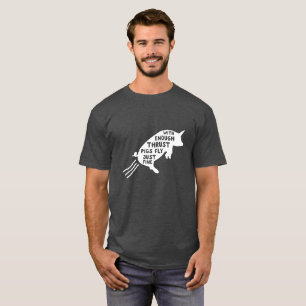 With Enough Thrust, Pigs Fly T-Shirt