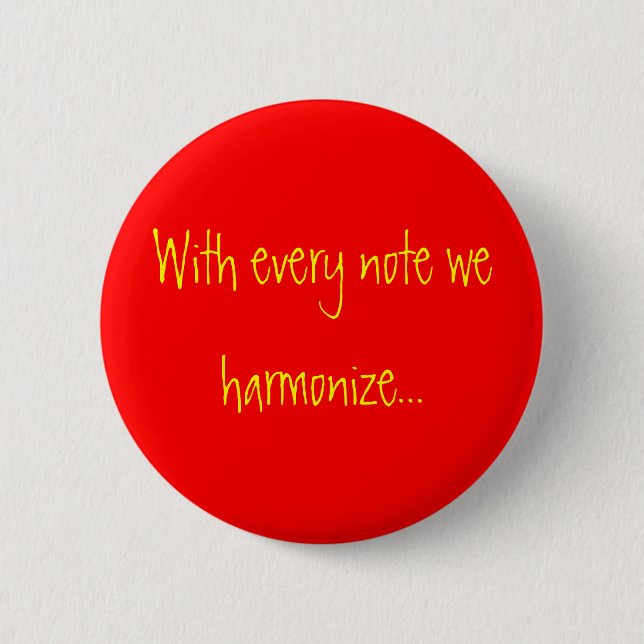 With every note we harmonise... 6 cm round badge (Front)