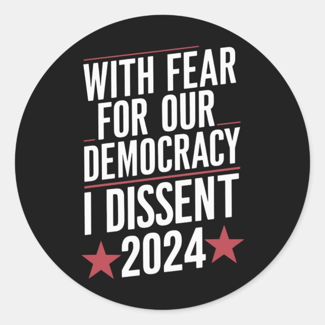 With Fear For Our Democracy I Dissent 2024 Classic Round Sticker (Front)