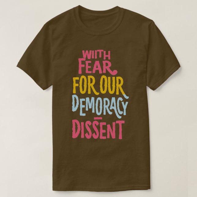 With Fear For Our Democracy I Dissent Funny Immuni T-Shirt (Design Front)