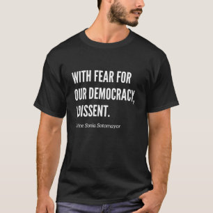 With Fear For Our Democracy I Dissent Justice  T-Shirt