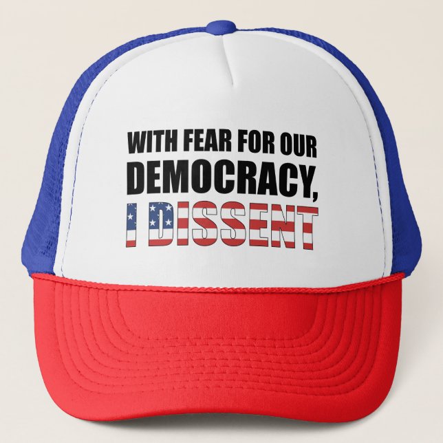 With Fear For Our Democracy I Dissent Trucker Hat (Front)