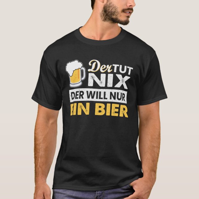 with German Text Der tut nix der will nur ein Bier T-Shirt (Front)