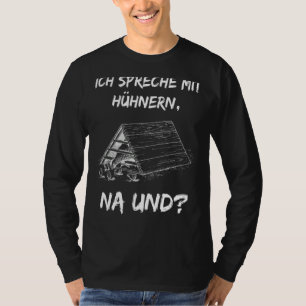 With German Text Ich Spreche Mit Hühnernern (Ich S T-Shirt