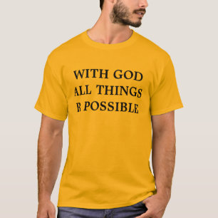 WITH GOD ALL THINGS R POSSIBLE T-Shirt