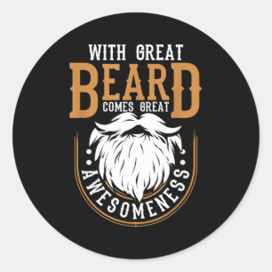 With Great Beard Comes Great Awesomeness Funny Bea Classic Round Sticker