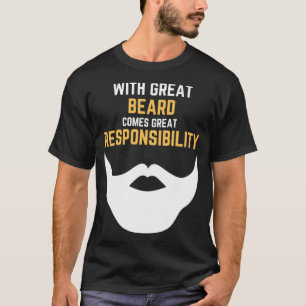 With Great Beard Comes Great Responsibility 24 T-Shirt