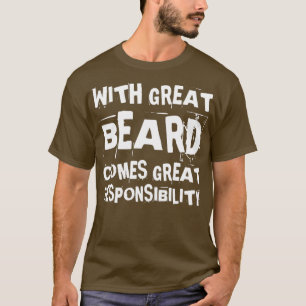 With Great Beard Comes Great Responsibility 32 T-Shirt