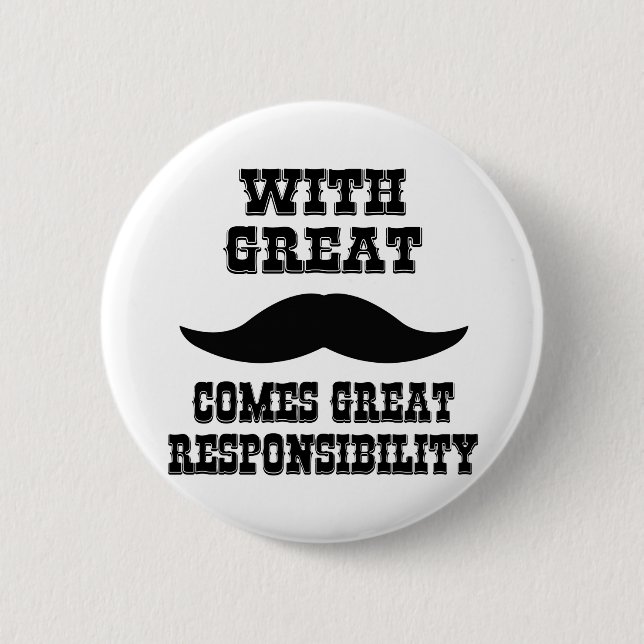 With Great Moustache Comes Great Responsibility 6 Cm Round Badge (Front)
