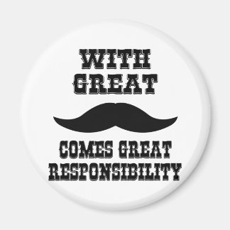 With Great Moustache Comes Great Responsibility Magnet