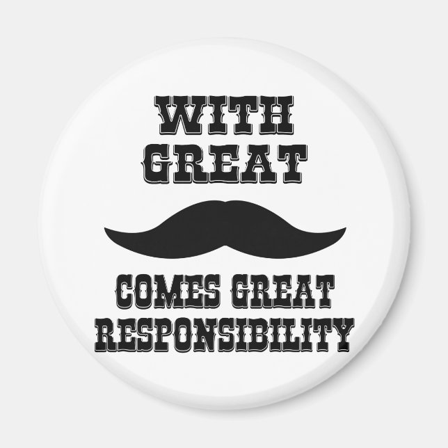With Great Moustache Comes Great Responsibility Magnet (Front)