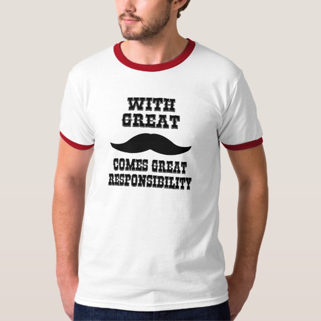 With Great Moustache Comes Great Responsibility T-Shirt (Front)