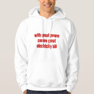 With Great Power Comes Great Electricity Bill Hoodie
