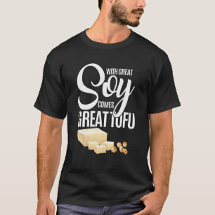 With Great Soy Comes Great Tofu Funny Vegan Food P T-Shirt