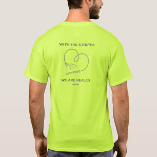 With His Stripes We Are Healed Isaiah 53:5  T-Shirt