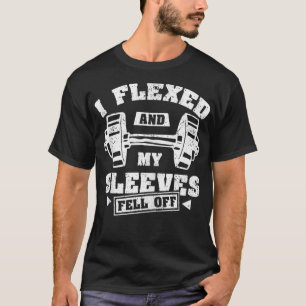 with I flexed  T-Shirt