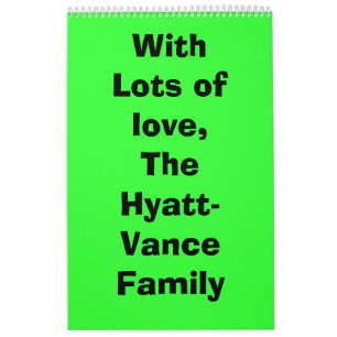 With Lots of love,The Hyatt-Vance Family Calendar