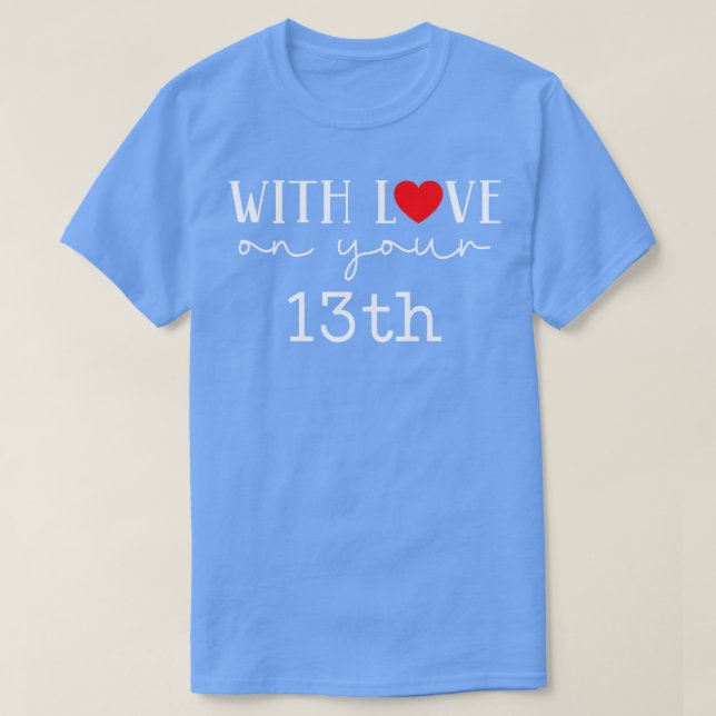With Love On Your 13th T-Shirt (Design Front)