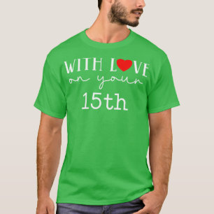 With Love On Your 15th T-Shirt