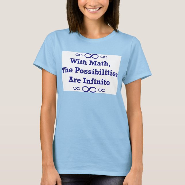 With Math, The Possibilities Are Infinite T-Shirt (Front)