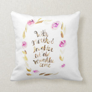 With Mirth and Laughter let Old Wrinkles Come Cushion