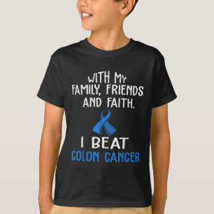 With My Family & Faith I Beat Colon Cancer T S T-Shirt
